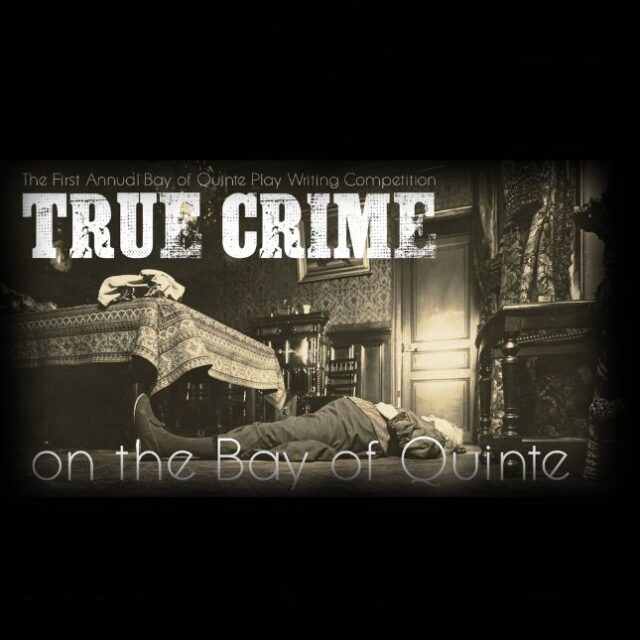 First Annual Bay of Quinte Play Writing Competition - True Crime